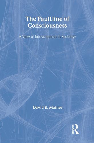 Cover image for The Faultline of Consciousness: A View of Interactionism in Sociology