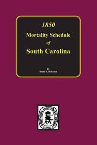 Cover image for 1850 Mortality Schedule of South Carolina