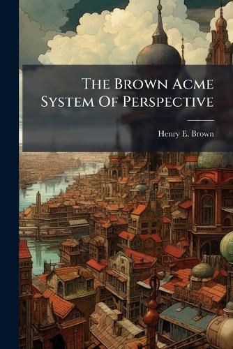Cover image for The Brown Acme System Of Perspective