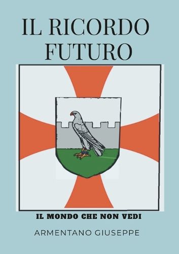 Cover image for Il Ricordo Futuro Il Mondo Che Non Vedi