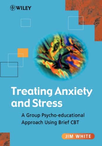 Cover image for Treating Anxiety and Stress: A Group Psycho-educational Approach Using Brief CBT