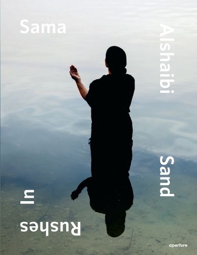 Cover image for Sama Alshaibi: Sand Rushes In