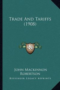 Cover image for Trade and Tariffs (1908)