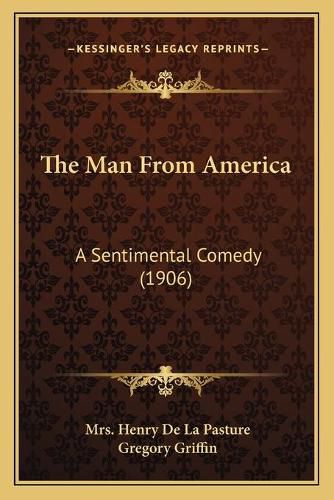 The Man from America the Man from America: A Sentimental Comedy (1906) a Sentimental Comedy (1906)