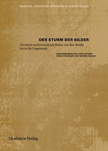 Cover image for Der Sturm Der Bilder: Zerstoerte Und Zerstoerende Kunst Von Der Antike Bis in Die Gegenwart