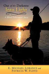 Cover image for Out of the Darkness Into Light: A Blind Fisherman's Story