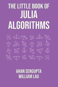 Cover image for The Little Book of Julia Algorithms: A workbook to develop fluency in Julia programming