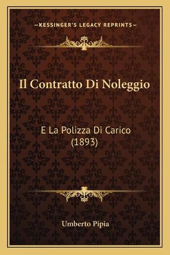 Cover image for Il Contratto Di Noleggio: E La Polizza Di Carico (1893)