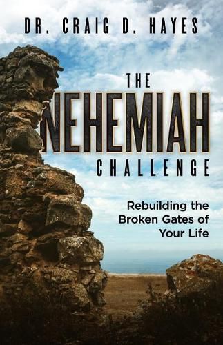 Cover image for The Nehemiah Challenge: Rebuilding the Broken Gates of Your Life