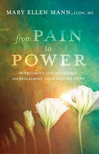 Cover image for From Pain to Power: Overcoming Sexual Trauma and Reclaiming your True Identity