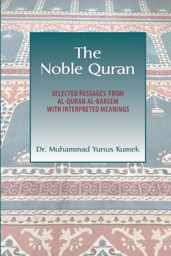 Cover image for The Noble Quran: Selected Passages from Al-Quran Al-Kareem with Interpreted Meanings