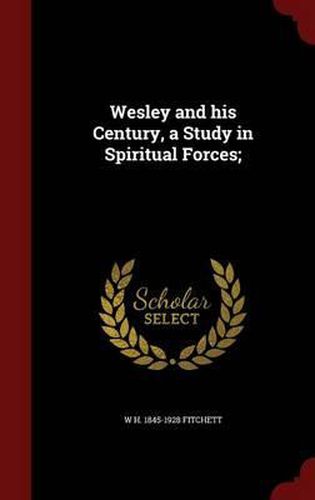 Cover image for Wesley and His Century, a Study in Spiritual Forces