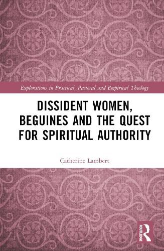 Dissident Women, Beguines, and the Quest for Spiritual Authority