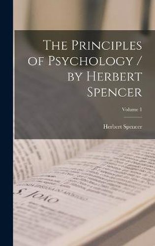 Cover image for The Principles of Psychology / by Herbert Spencer; Volume 1