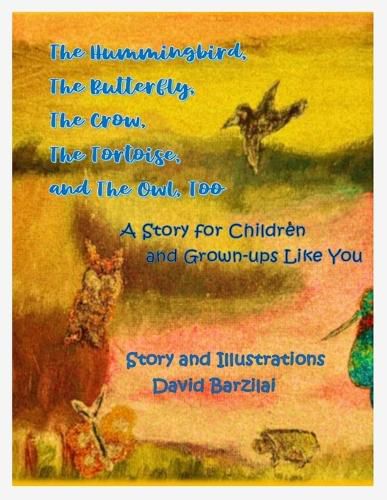 Cover image for The Hummingbird, The Butterfly, The Crow, The Tortoise, and The Owl, Too