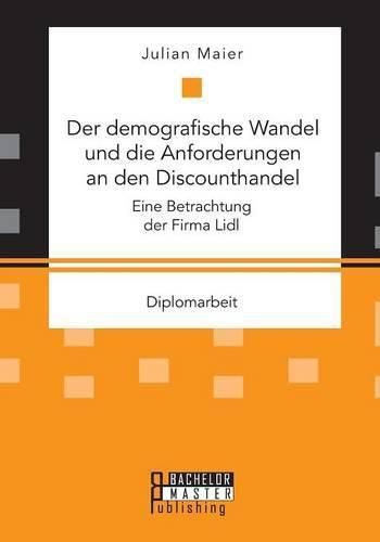 Cover image for Der demografische Wandel und die Anforderungen an den Discounthandel: Eine Betrachtung der Firma Lidl