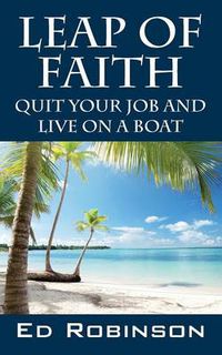 Cover image for Leap of Faith: Quit Your Job and Live on a Boat