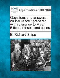 Cover image for Questions and Answers on Insurance: Prepared with Reference to May, Elliott, and Selected Cases.