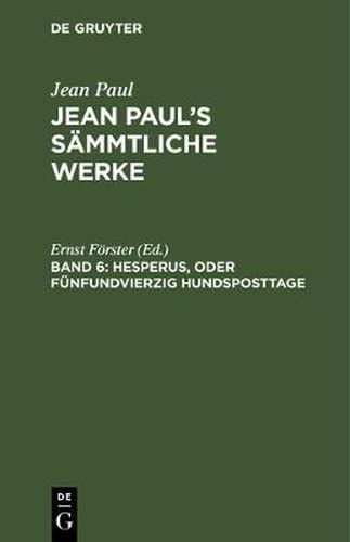 Jean Paul's Sammtliche Werke, Band 6, Hesperus, oder Funfundvierzig Hundsposttage