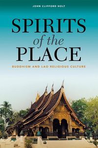 Cover image for Spirits of the Place: Buddhism and Lao Religious Culture