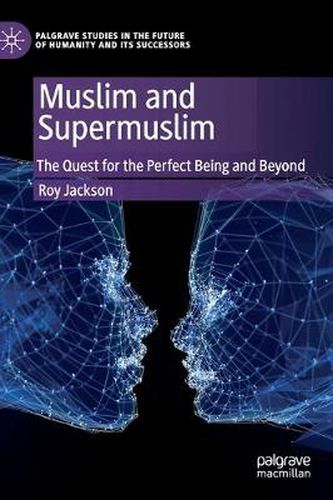 Cover image for Muslim and Supermuslim: The Quest for the Perfect Being and Beyond