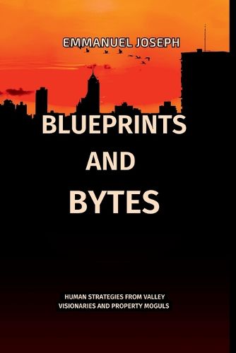 Cover image for Blueprints and Bytes, Human Strategies from Valley Visionaries and Property Moguls