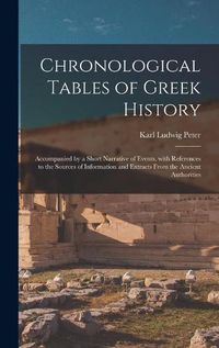 Cover image for Chronological Tables of Greek History: Accompanied by a Short Narrative of Events, With References to the Sources of Information and Extracts From the Ancient Authorities