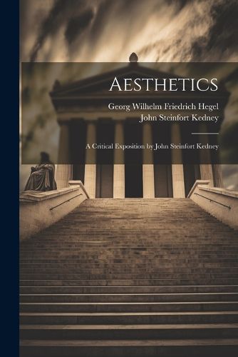 Cover image for Aesthetics; a Critical Exposition by John Steinfort Kedney