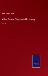 Cover image for A New General Biographical Dictionary