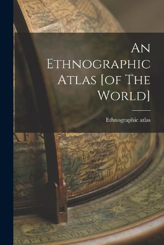 Cover image for An Ethnographic Atlas [of The World]