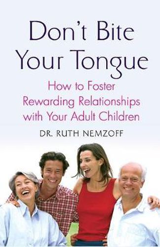 Cover image for Don't Bite Your Tongue: How to Foster Rewarding Relationships with Your Adult Children