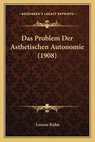 Cover image for Das Problem Der Asthetischen Autonomie (1908)