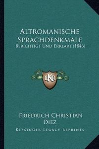 Cover image for Altromanische Sprachdenkmale: Berichtigt Und Erklart (1846)