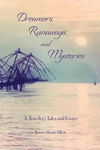 Dreamers, Runaways, and Mysteries: A Traveler's Tales and Essays