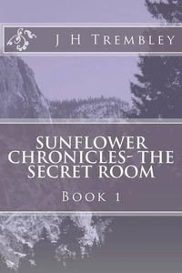 Cover image for SUNFLOWER CHRONICLES - The Secret Room: BOOK I - The Secret Room