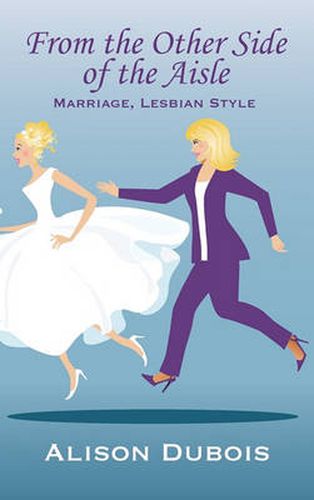 Cover image for From the Other Side of the Aisle - Marriage, Lesbian Style