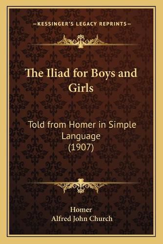 Cover image for The Iliad for Boys and Girls: Told from Homer in Simple Language (1907)