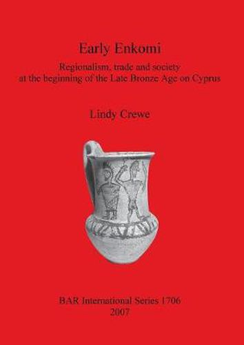 Cover image for Early Enkomi. Regionalism trade and society at the beginning of the Late Bronze Age on Cyprus: Regionalism, trade and society at the beginning of the Late Bronze Age on Cyprus