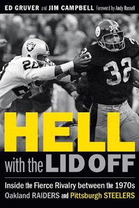 Cover image for Hell with the Lid Off: Inside the Fierce Rivalry between the 1970s Oakland Raiders and Pittsburgh Steelers
