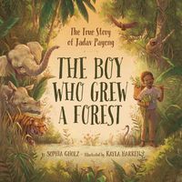 Cover image for The Boy Who Grew a Forest: The True Story of Jadav Payeng