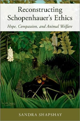 Cover image for Reconstructing Schopenhauer's Ethics: Hope, Compassion, and Animal Welfare