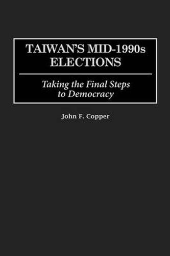 Taiwan's Mid-1990s Elections: Taking the Final Step to Democracy