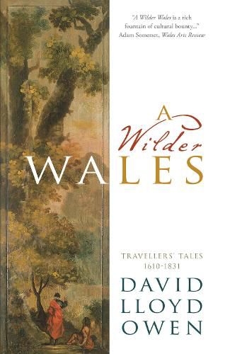 A Wilder Wales: Travellers' Tales 1610-1831