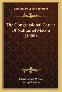 Cover image for The Congressional Career of Nathaniel Macon (1900)