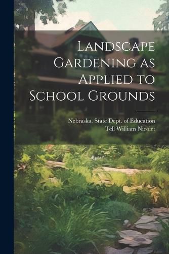 Cover image for Landscape Gardening as Applied to School Grounds