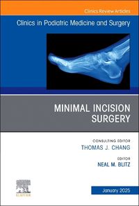 Cover image for Minimal Incision Surgery, An issue of Clinics in Podiatric Medicine and Surgery: Volume 42-1