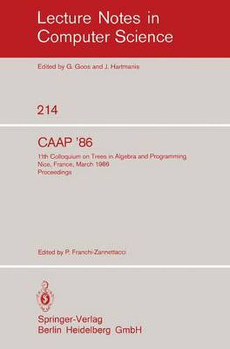 Cover image for CAAP'86: 11th Colloquium on Trees in Algebra and Programming, Nice, France, March 24-26, 1986. Proceedings