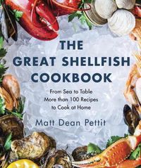 Cover image for The Great Shellfish Cookbook: From Sea to Table: More than 100 Recipes to Cook at Home