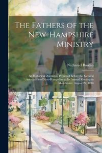 Cover image for The Fathers of the New-Hampshire Ministry