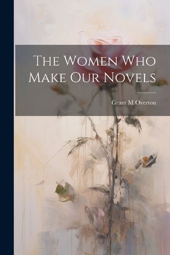 Cover image for The Women Who Make Our Novels